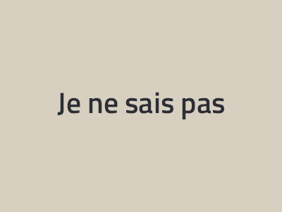 Je ne sais pas